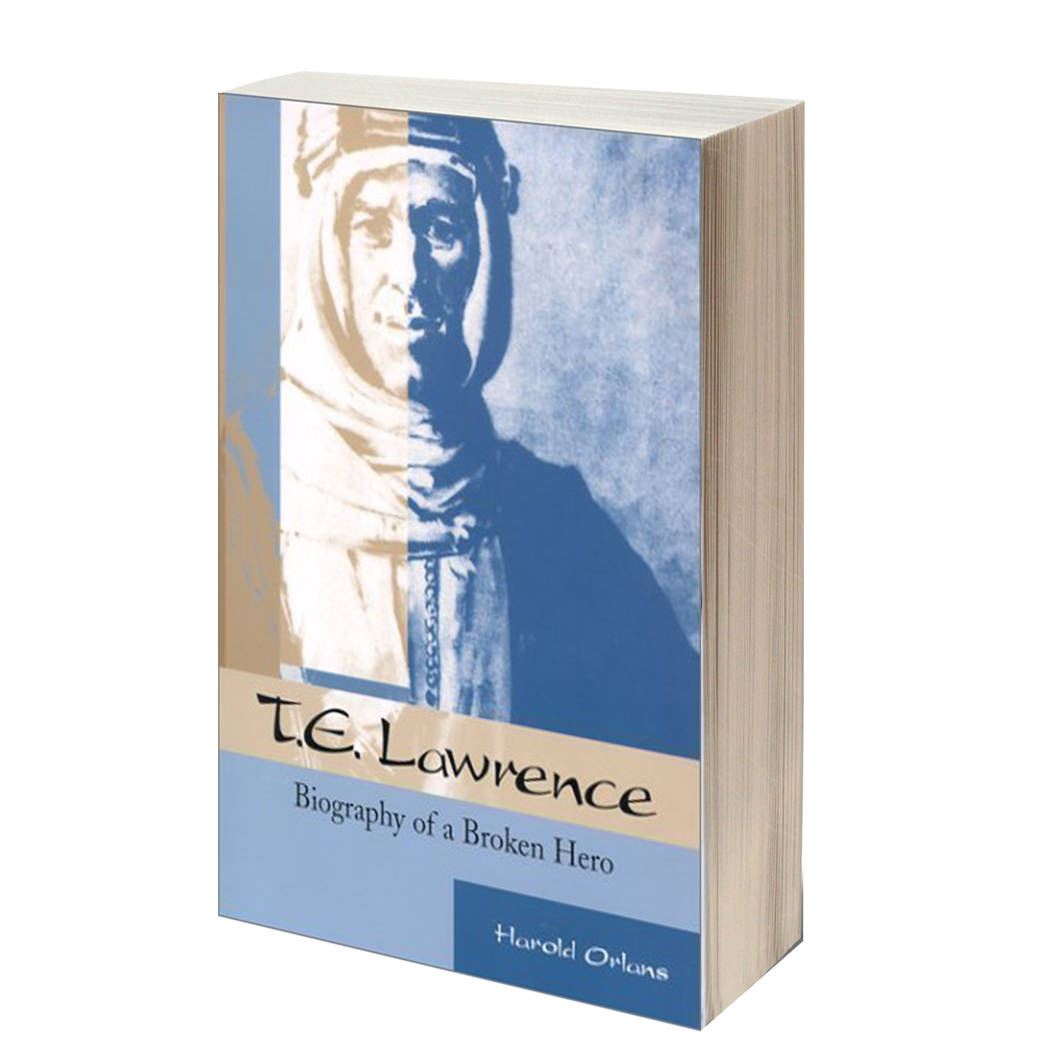 Image is a book cover of the book T.E. Lawrence Biography of a Broken Hero by Harold Orlans.